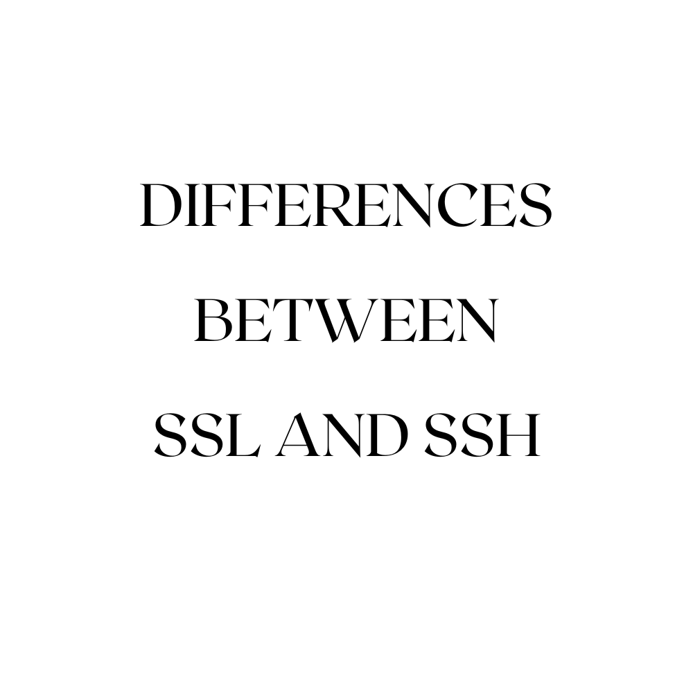 SSH vs SSL: Understanding the Differences and Choosing the Right One